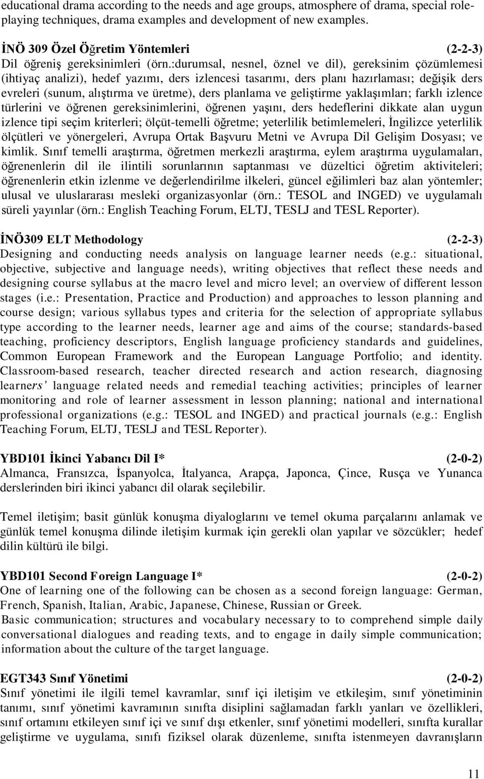 :durumsal, nesnel, öznel ve dil), gereksinim çözümlemesi (ihtiyaç analizi), hedef yazımı, ders izlencesi tasarımı, ders planı hazırlaması; değişik ders evreleri (sunum, alıştırma ve üretme), ders