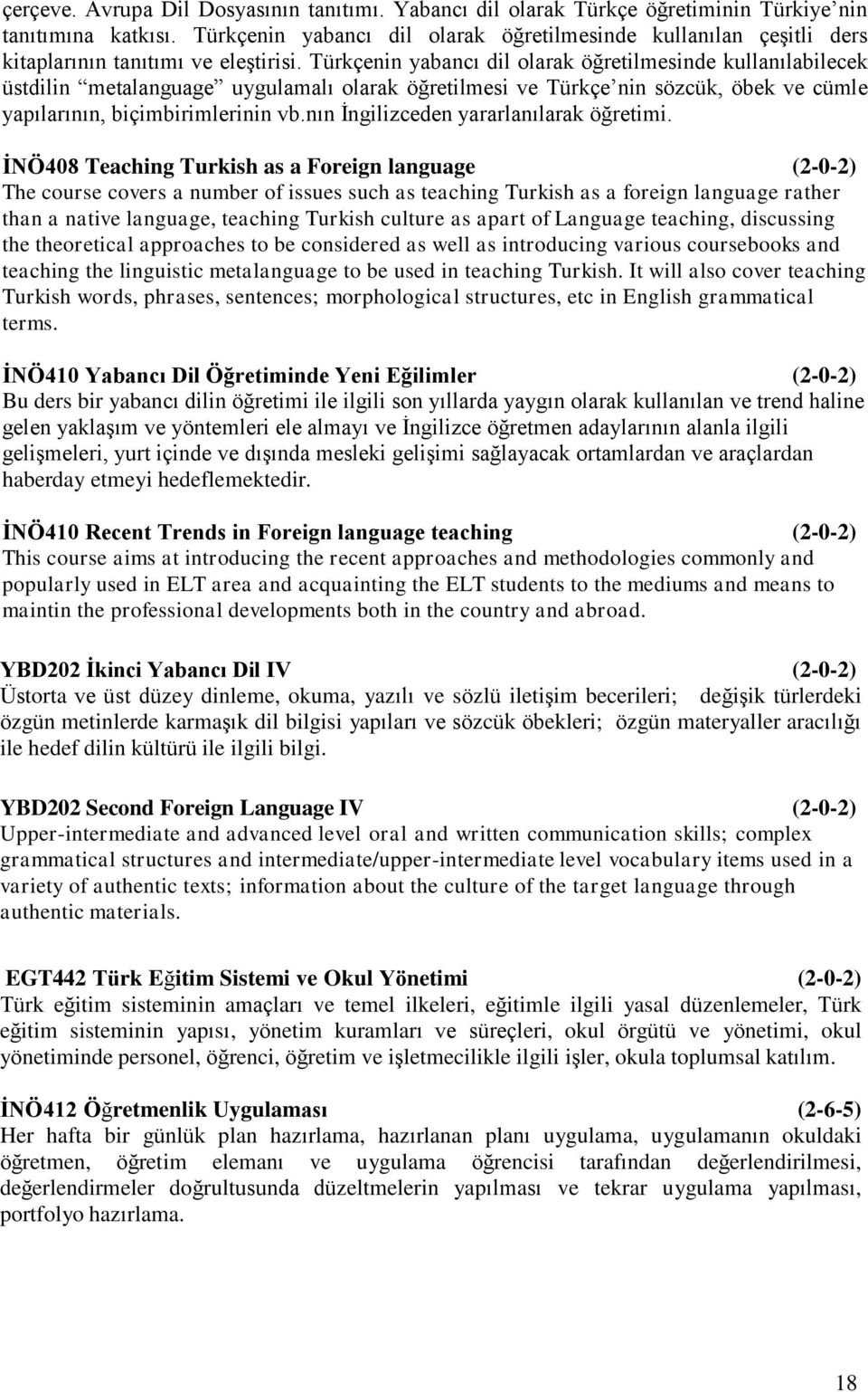 Türkçenin yabancı dil olarak öğretilmesinde kullanılabilecek üstdilin metalanguage uygulamalı olarak öğretilmesi ve Türkçe nin sözcük, öbek ve cümle yapılarının, biçimbirimlerinin vb.