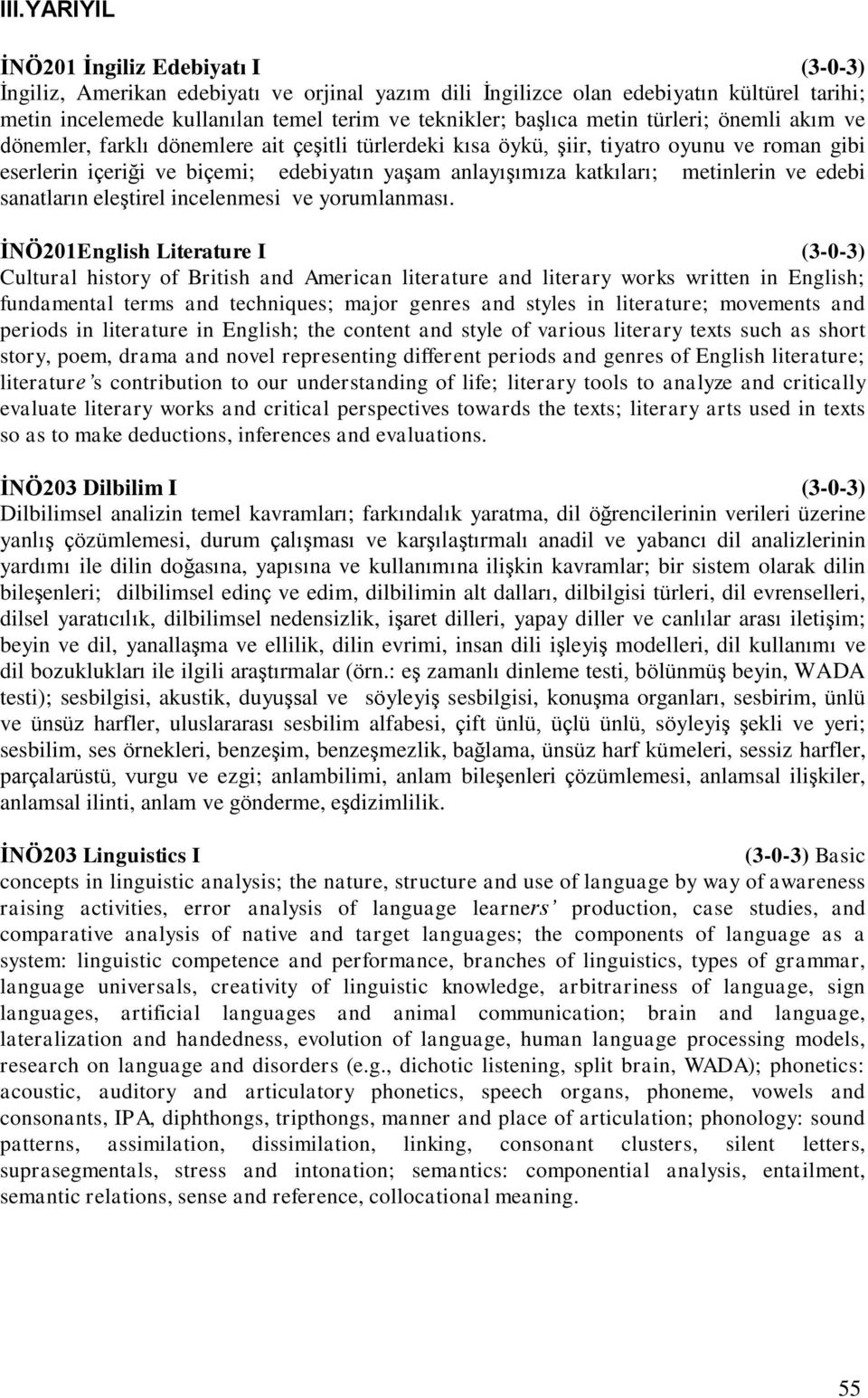 katkıları; metinlerin ve edebi sanatların eleştirel incelenmesi ve yorumlanması.