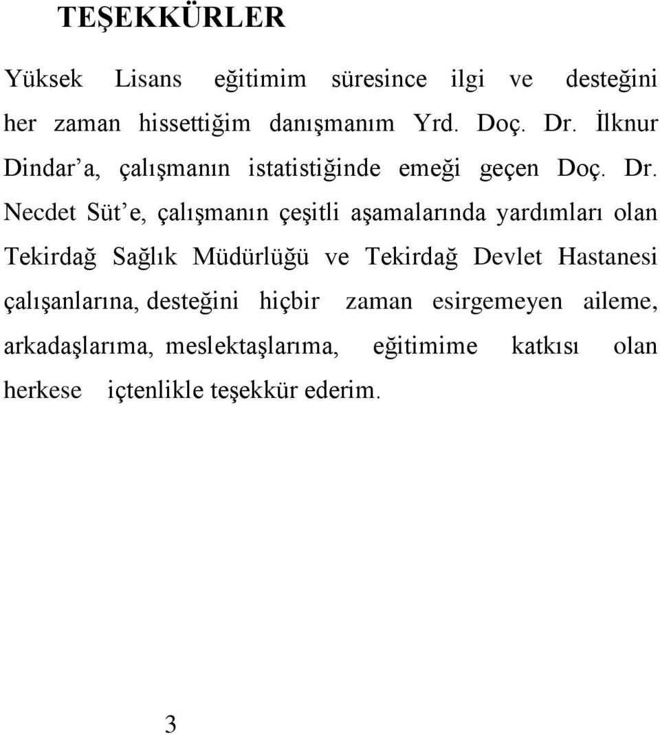 Necdet Süt e, çalışmanın çeşitli aşamalarında yardımları olan Tekirdağ Sağlık Müdürlüğü ve Tekirdağ Devlet