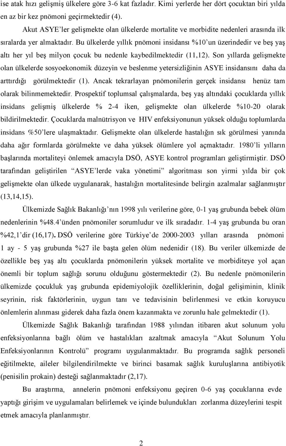 Bu ülkelerde yıllık pnömoni insidansı %10 un üzerindedir ve beş yaş altı her yıl beş milyon çocuk bu nedenle kaybedilmektedir (11,12).