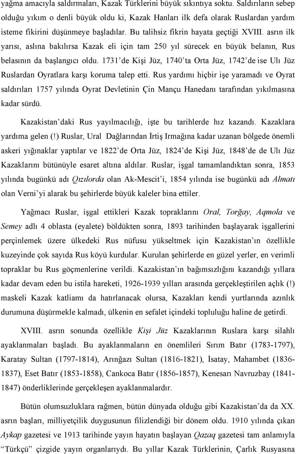 asrın ilk yarısı, aslına bakılırsa Kazak eli için tam 250 yıl sürecek en büyük belanın, Rus belasının da başlangıcı oldu.