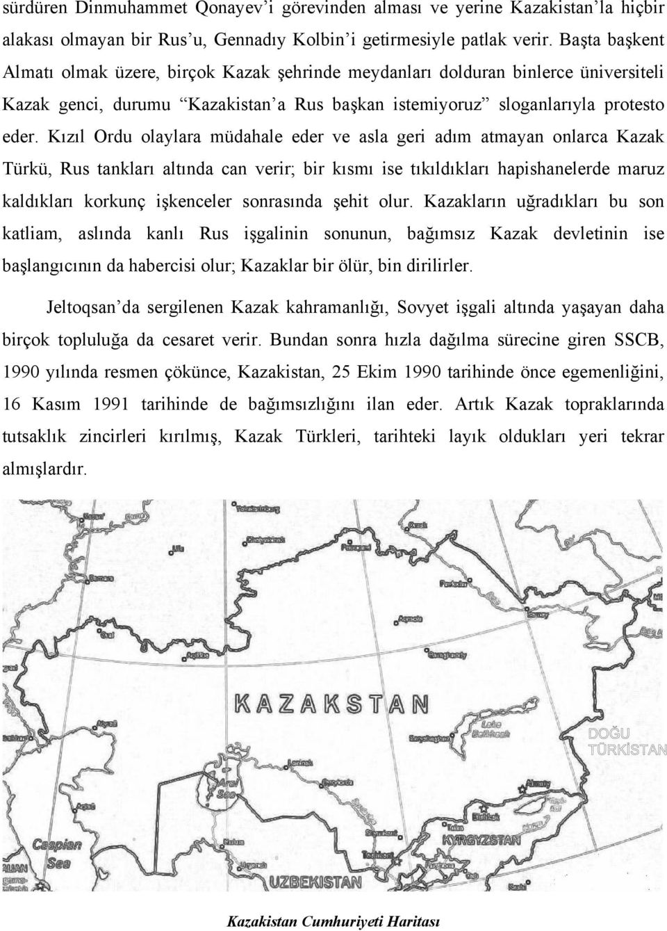 Kızıl Ordu olaylara müdahale eder ve asla geri adım atmayan onlarca Kazak Türkü, Rus tankları altında can verir; bir kısmı ise tıkıldıkları hapishanelerde maruz kaldıkları korkunç işkenceler