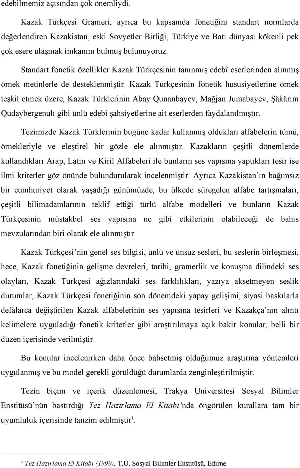 bulunuyoruz. Standart fonetik özellikler Kazak Türkçesinin tanınmış edebî eserlerinden alınmış örnek metinlerle de desteklenmiştir.