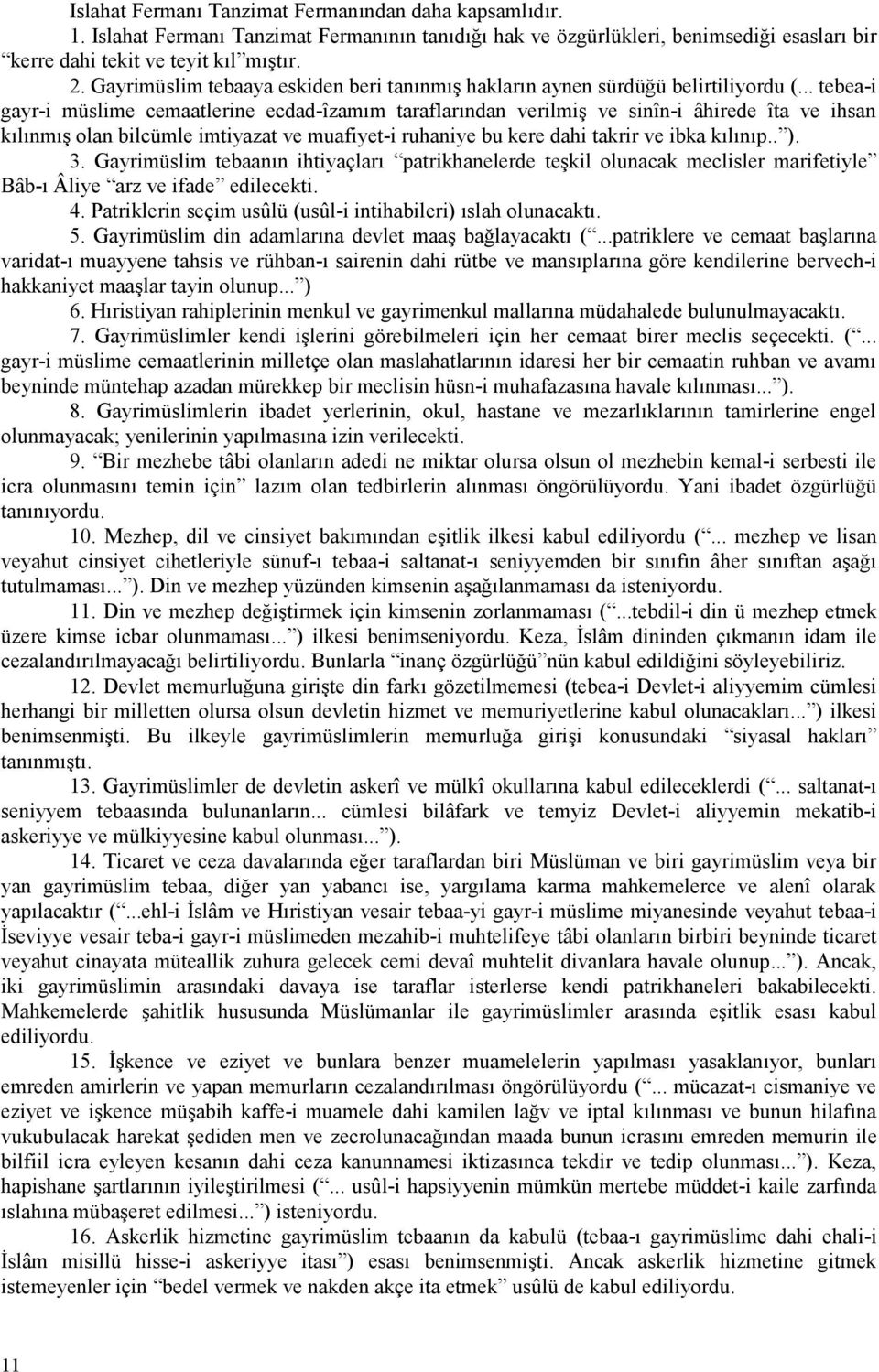 .. tebea-i gayr-i müslime cemaatlerine ecdad-îzamım taraflarından verilmiş ve sinîn-i âhirede îta ve ihsan kılınmış olan bilcümle imtiyazat ve muafiyet-i ruhaniye bu kere dahi takrir ve ibka kılınıp.