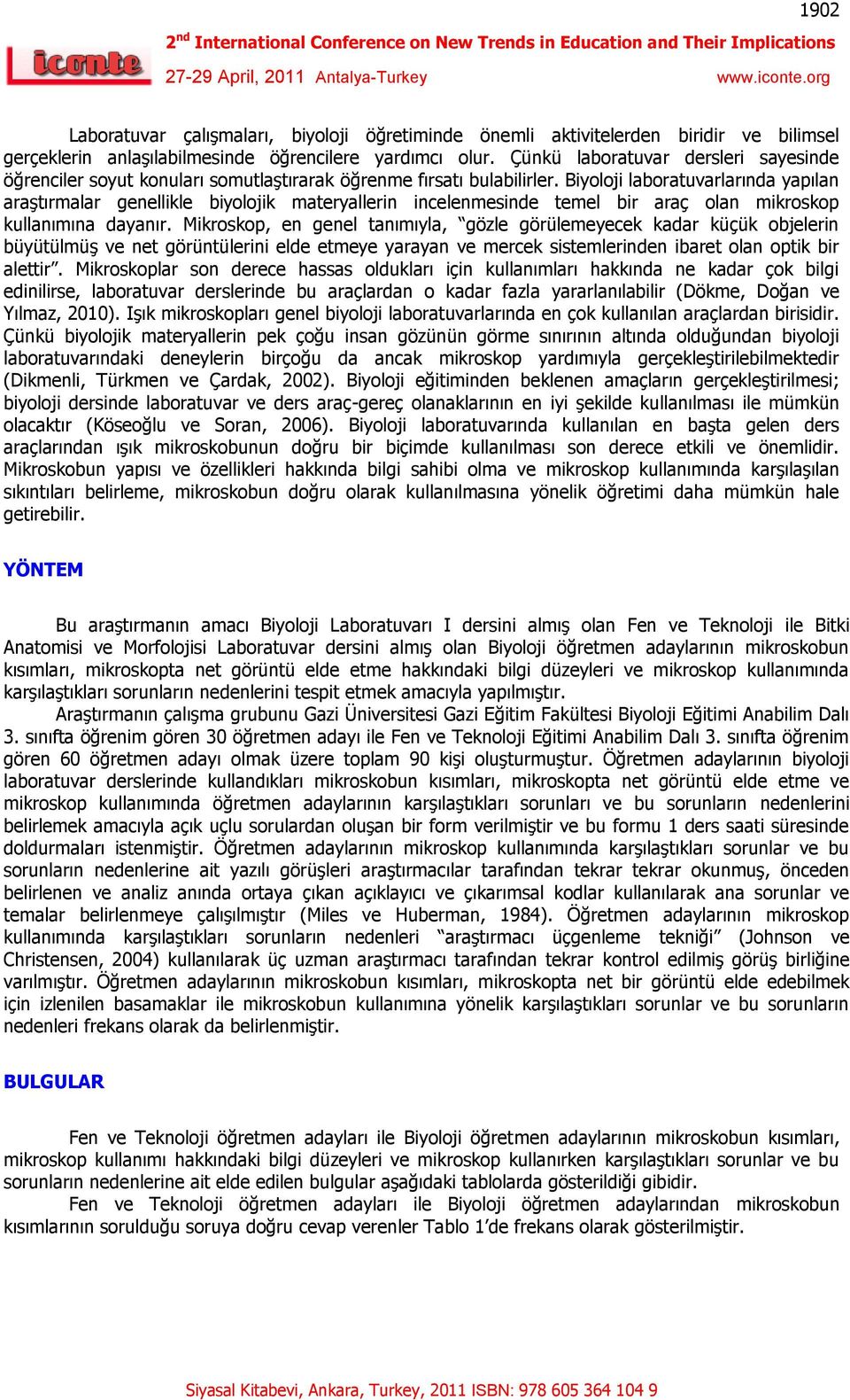 Biyoloji laboratuvarlarında yapılan araştırmalar genellikle biyolojik materyallerin incelenmesinde temel bir araç olan mikroskop kullanımına dayanır.