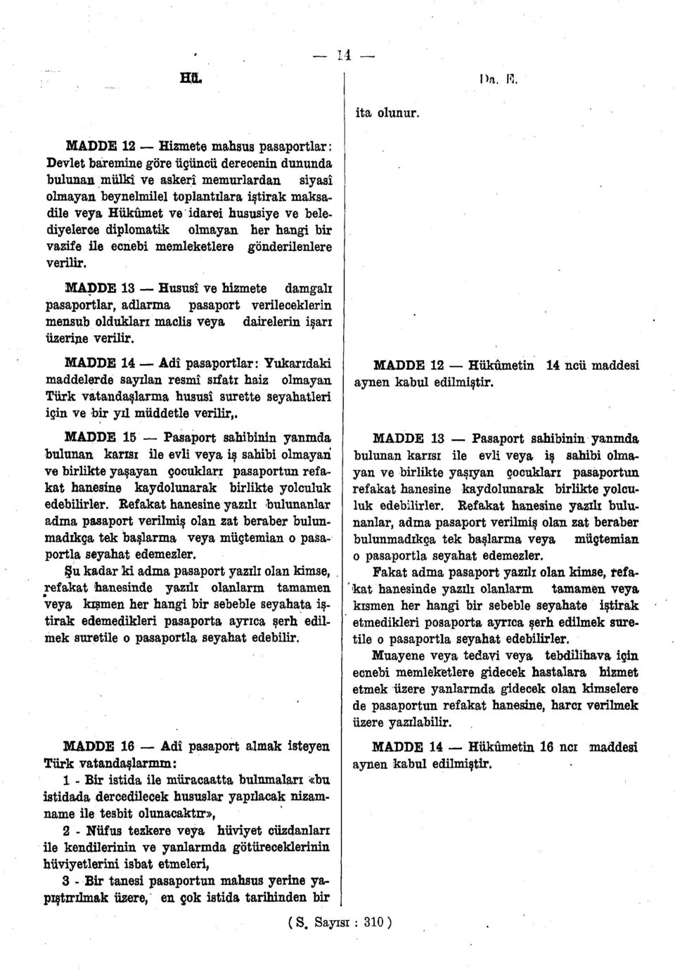 hususiye ve belediyelerce diplomatik olmayan her hangi bir vazife ile ecnebi memleketlere gönderilenlere verilir.