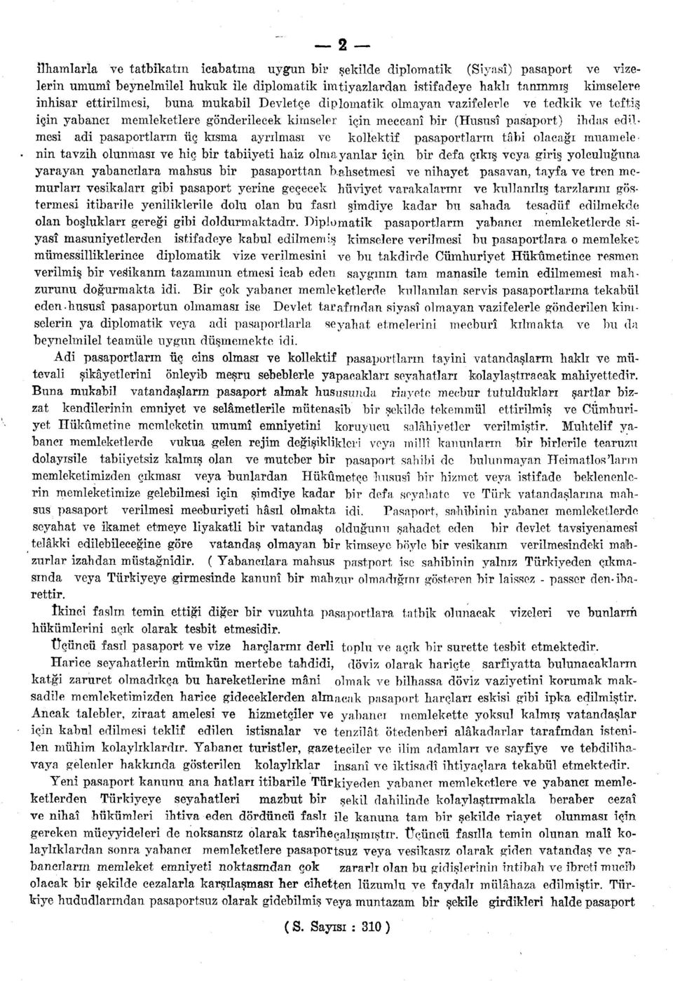 pasaportların üç kısma ayrılması ve kollektif pasaportların tâbi olacağı muamelenin tavzih olunması ve hiç bir tabiiyeti haiz olmayanlar için bir defa çıkış veya giriş yolculuğuna yarayan yabancılara