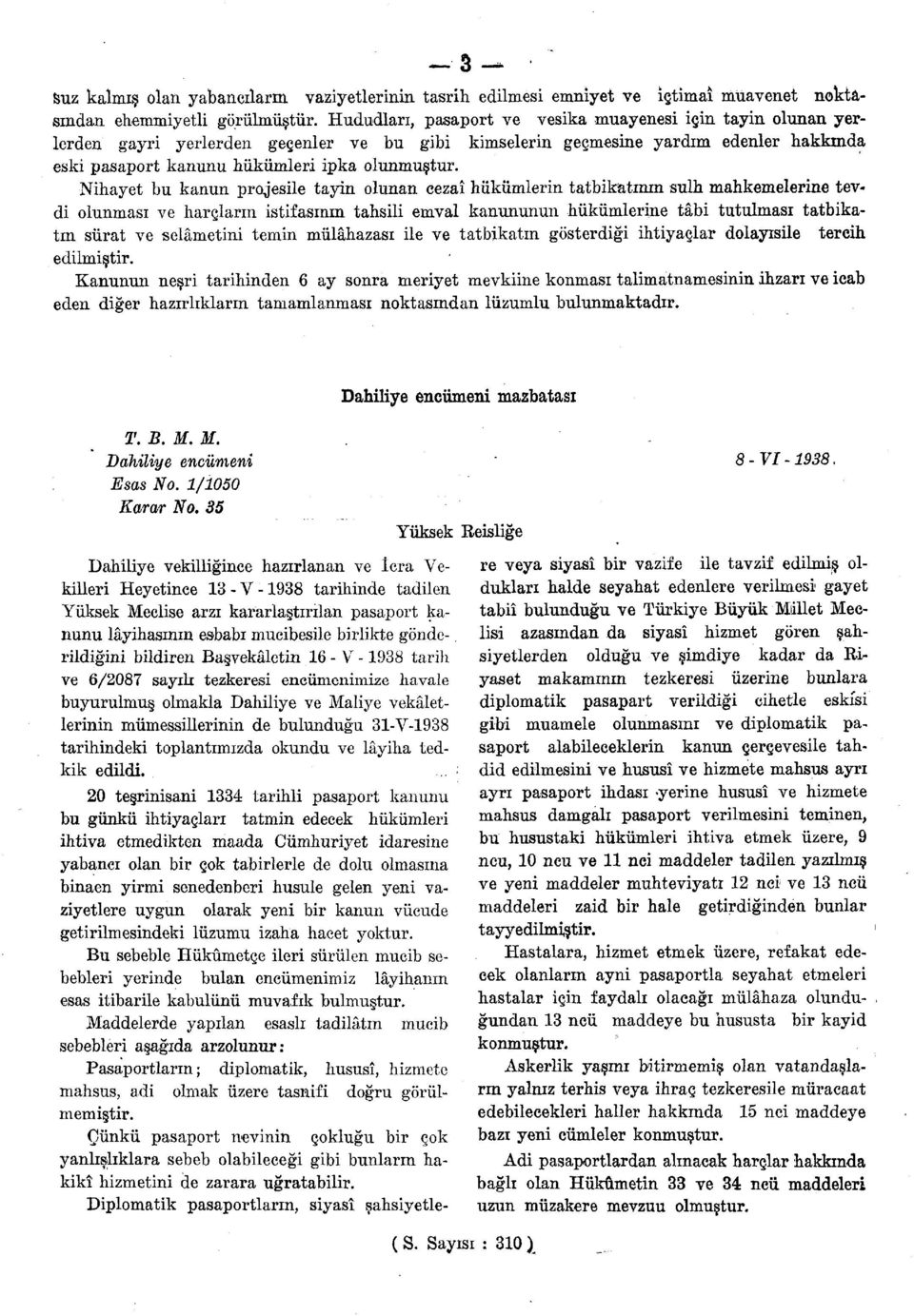 Nihayet bu kanun proj esile tayin olunan cezaî hükümlerin tatbikatının sulh mahkemelerine tevdi olunması ve harçların istifasının tahsili emval kanununun hükümlerine tâbi tutulması tatbikatın sürat