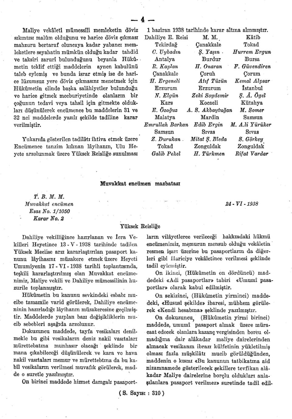 bulunduğu ve harice gitmek mecburiyetinde olanların bir çoğunun tedavi veya tahsil için gitmekte oldukları düşünülerek encümence bu maddelerin 31 ve 32 nci maddelerde yazılı şekilde tadiline karar