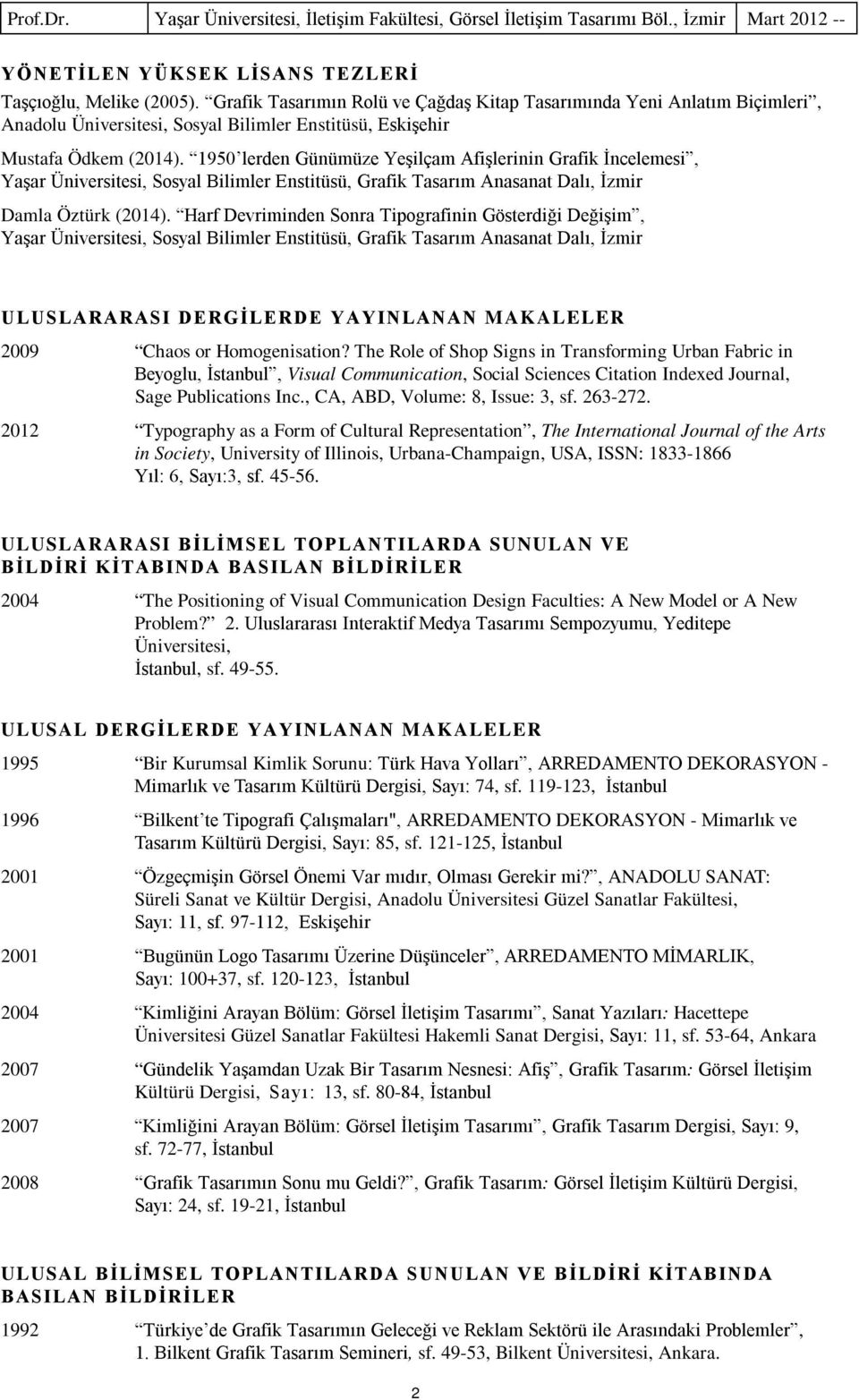 1950 lerden Günümüze Yeşilçam Afişlerinin Grafik İncelemesi, Yaşar Üniversitesi, Sosyal Bilimler Enstitüsü, Grafik Tasarım Anasanat Dalı, İzmir Damla Öztürk (2014).
