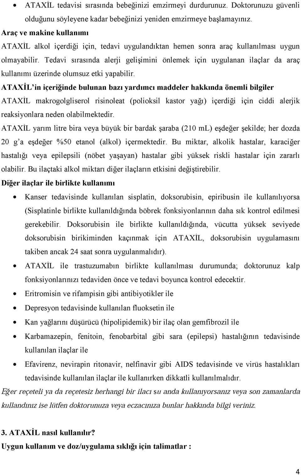 Tedavi sırasında alerji gelişimini önlemek için uygulanan ilaçlar da araç kullanımı üzerinde olumsuz etki yapabilir.