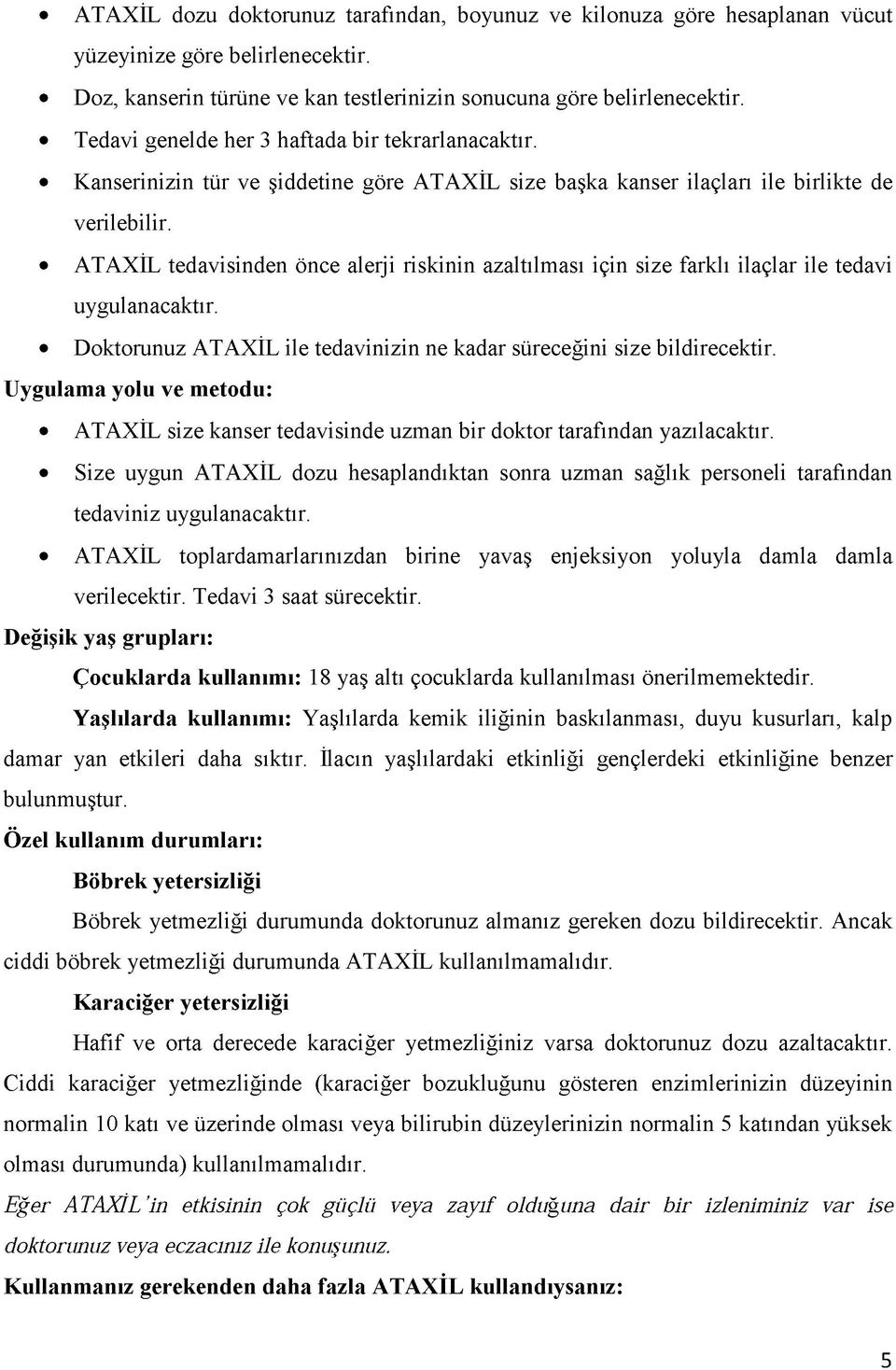 ATAXİL tedavisinden önce alerji riskinin azaltılması için size farklı ilaçlar ile tedavi uygulanacaktır. Doktorunuz ATAXİL ile tedavinizin ne kadar süreceğini size bildirecektir.