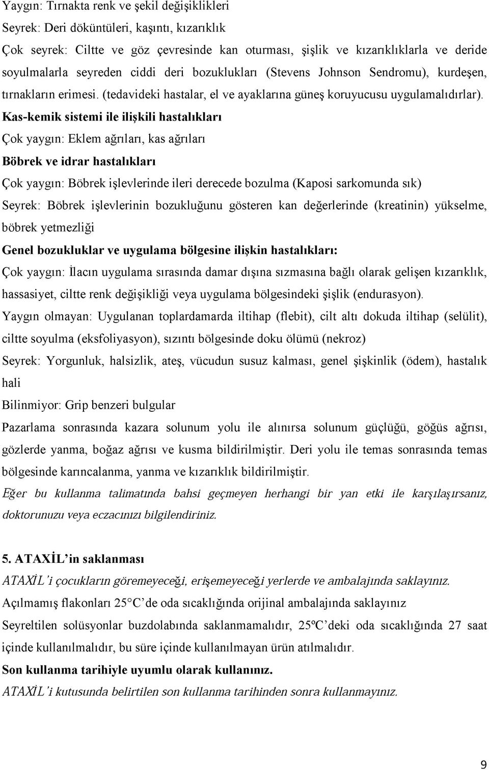 Kas-kemik sistemi ile ilişkili hastalıkları Çok yaygın: Eklem ağrıları, kas ağrıları Böbrek ve id rar hastalıkları Çok yaygın: Böbrek işlevlerinde ileri derecede bozulma (Kaposi sarkomunda sık)