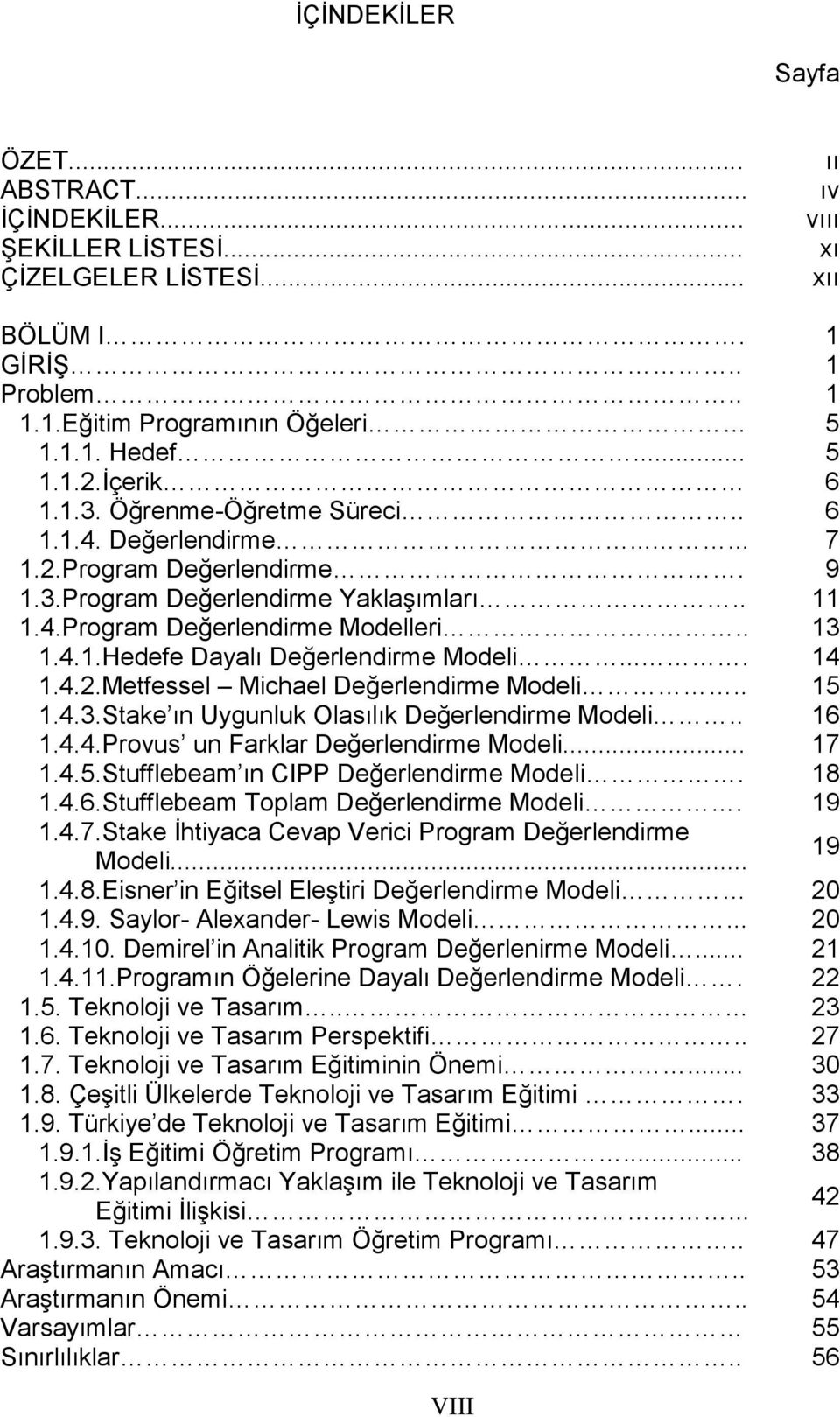 ... 14 1.4.2.Metfessel Michael Değerlendirme Modeli.. 15 1.4.3.Stake ın Uygunluk Olasılık Değerlendirme Modeli.. 16 1.4.4.Provus un Farklar Değerlendirme Modeli... 17 1.4.5.Stufflebeam ın CIPP Değerlendirme Modeli.