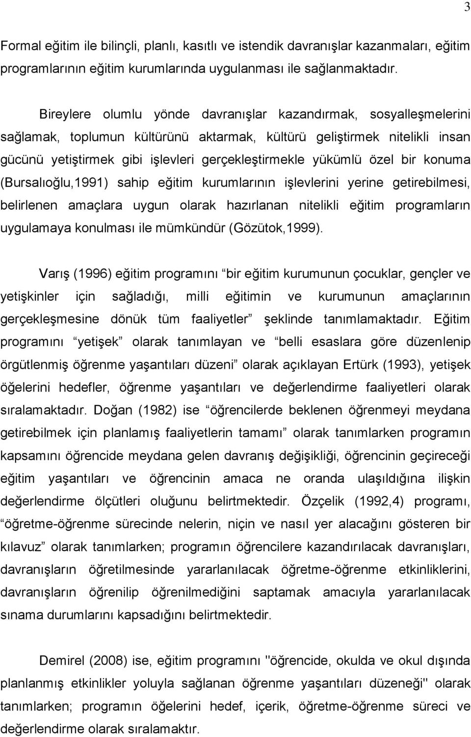 yükümlü özel bir konuma (Bursalıoğlu,1991) sahip eğitim kurumlarının işlevlerini yerine getirebilmesi, belirlenen amaçlara uygun olarak hazırlanan nitelikli eğitim programların uygulamaya konulması