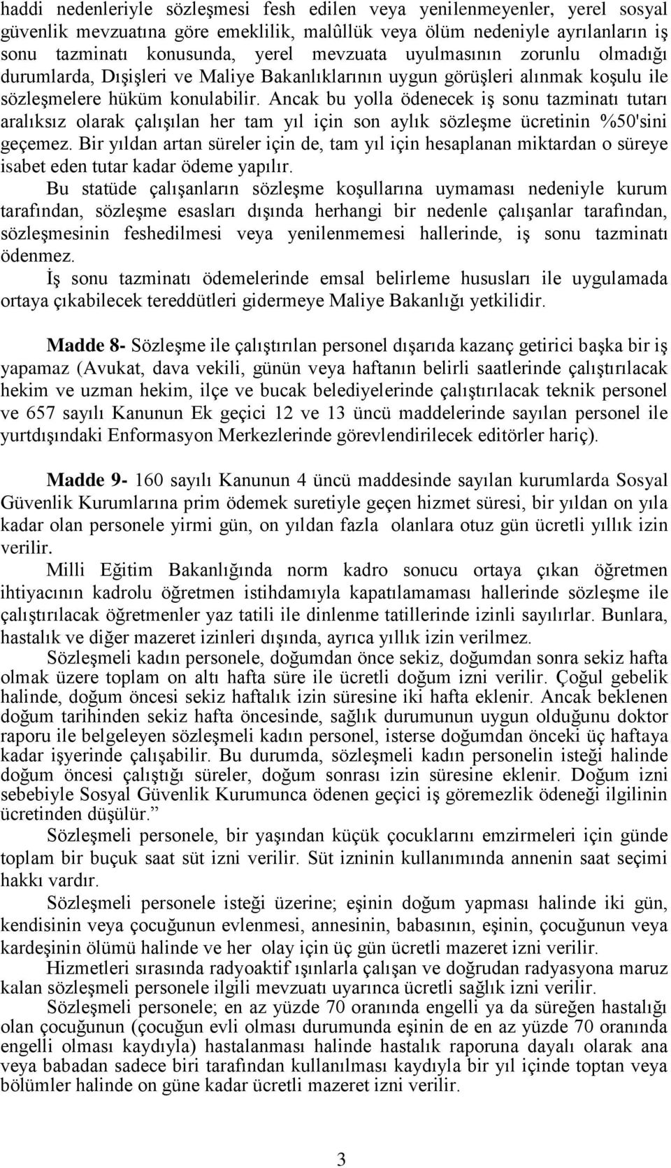 Ancak bu yolla ödenecek iş sonu tazminatı tutarı aralıksız olarak çalışılan her tam yıl için son aylık sözleşme ücretinin %50'sini geçemez.