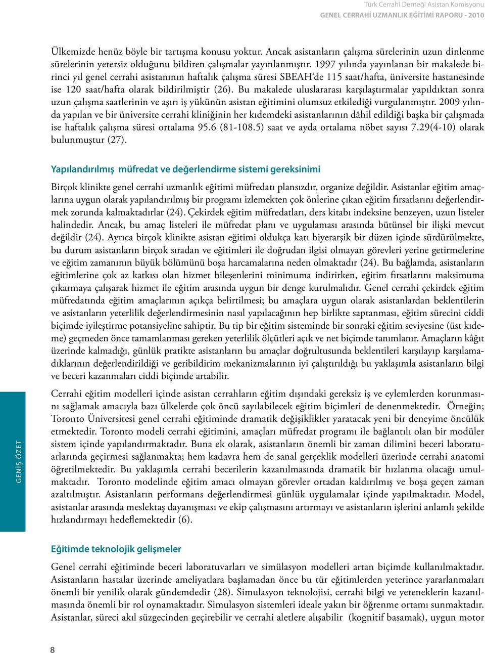 Bu makalede uluslararası karşılaştırmalar yapıldıktan sonra uzun çalışma saatlerinin ve aşırı iş yükünün asistan eğitimini olumsuz etkilediği vurgulanmıştır.