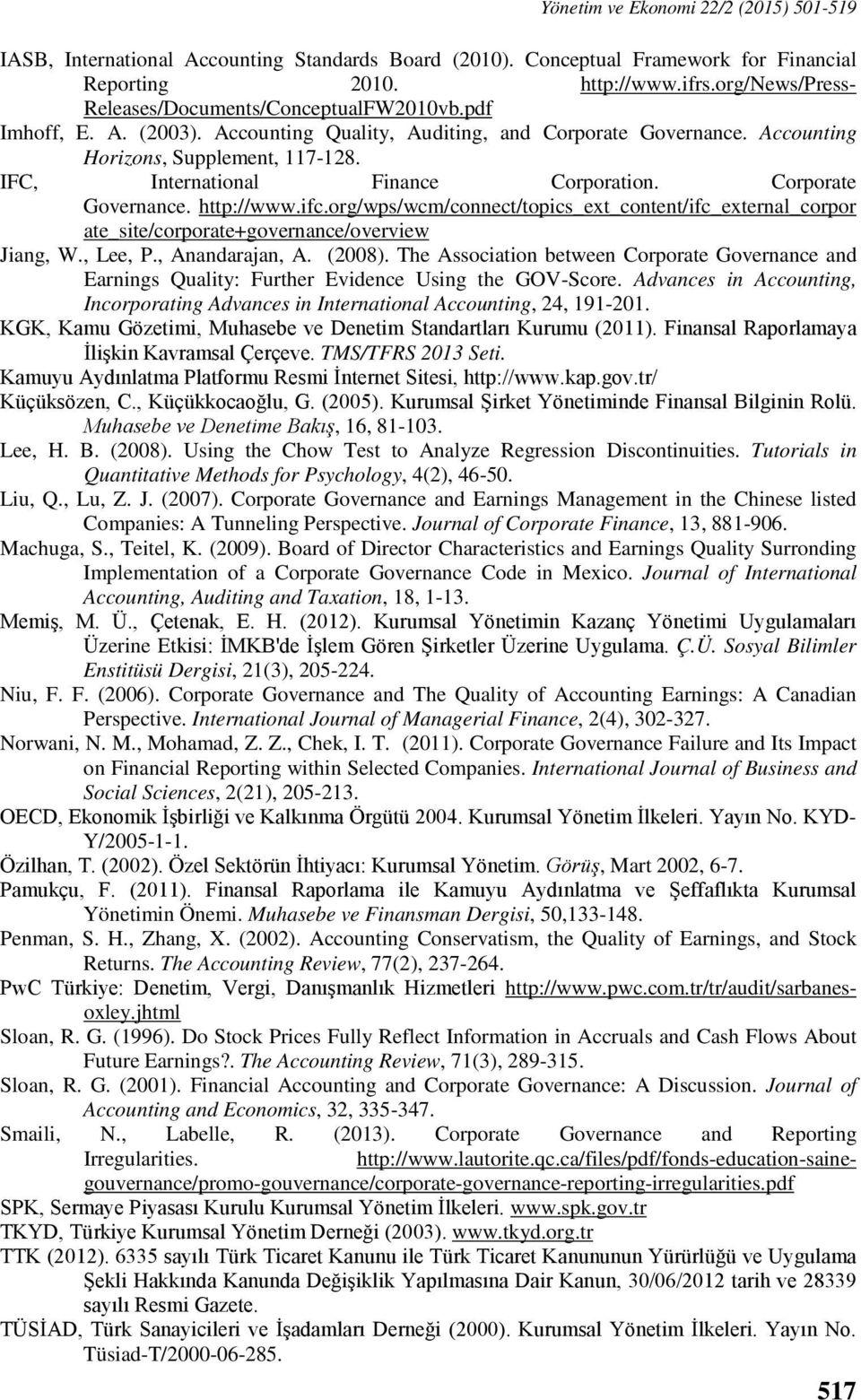 IFC, International Finance Corporation. Corporate Governance. http://www.ifc.org/wps/wcm/connect/topics_ext_content/ifc_external_corpor ate_site/corporate+governance/overview Jiang, W., Lee, P.