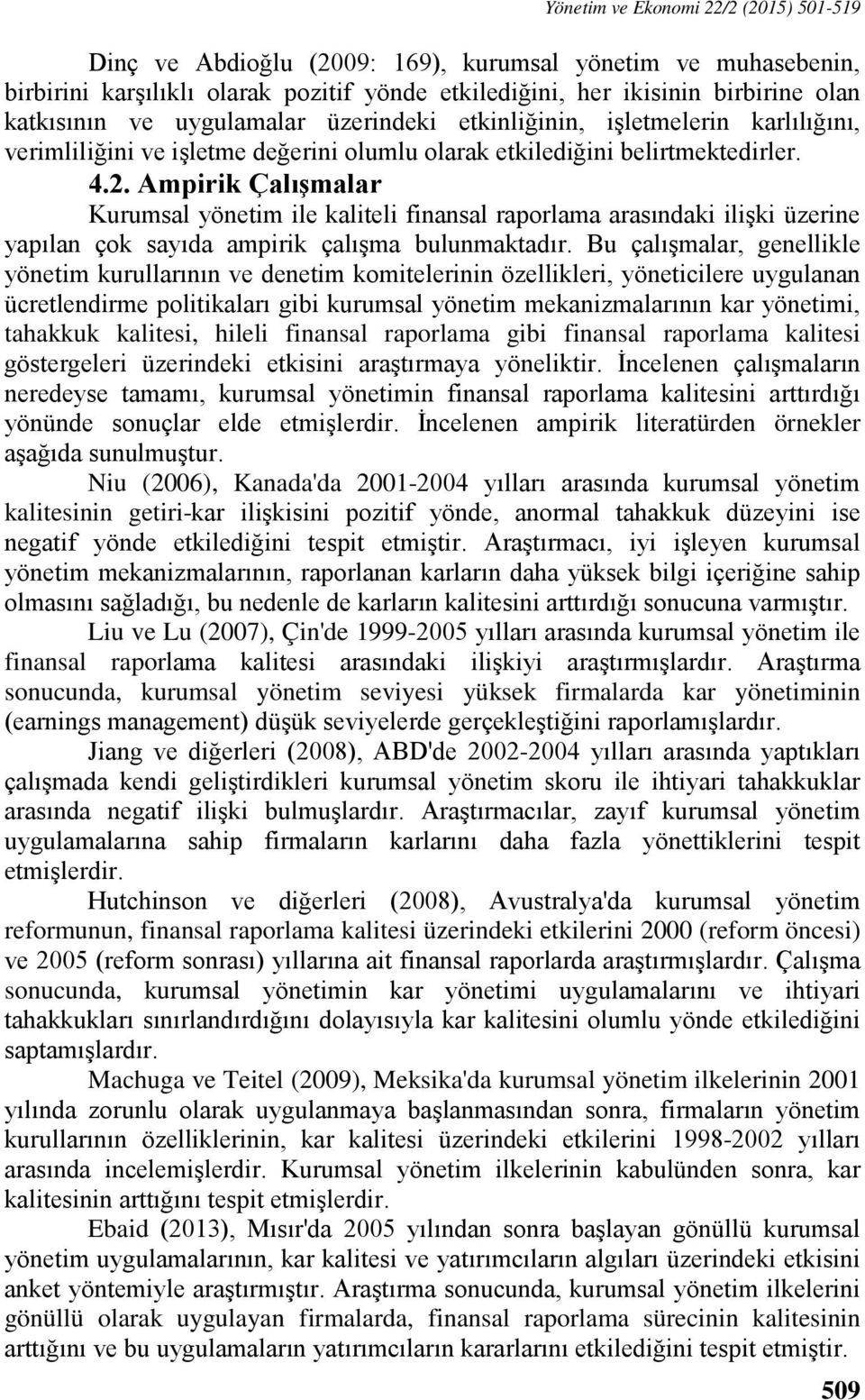 Ampirik Çalışmalar Kurumsal yönetim ile kaliteli finansal raporlama arasındaki ilişki üzerine yapılan çok sayıda ampirik çalışma bulunmaktadır.