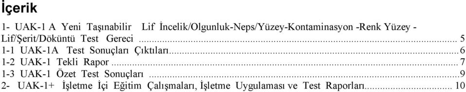 Gereci... 5 1-1 UAK-1A Test Sonuçları Çıktıları...6 1-2 UAK-1 Tekli Rapor.