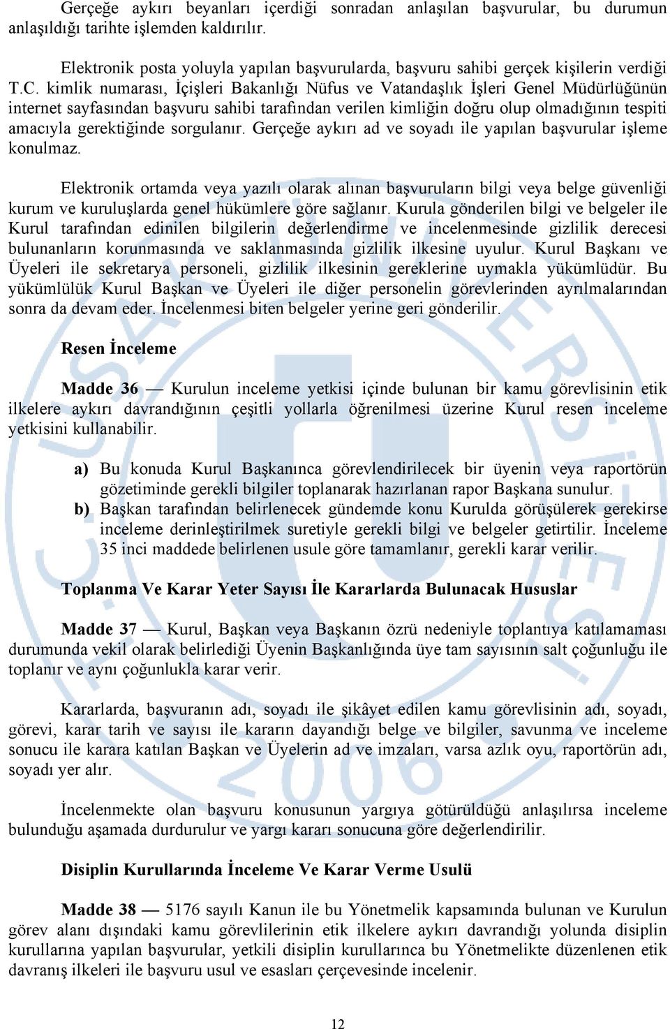 kimlik numarası, İçişleri Bakanlığı Nüfus ve Vatandaşlık İşleri Genel Müdürlüğünün internet sayfasından başvuru sahibi tarafından verilen kimliğin doğru olup olmadığının tespiti amacıyla gerektiğinde