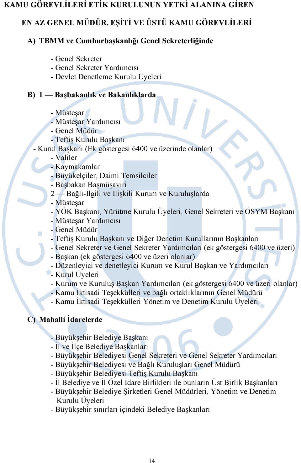 Valiler - Kaymakamlar - Büyükelçiler, Daimi Temsilciler - Başbakan Başmüşaviri 2 Bağlı-İlgili ve İlişkili Kurum ve Kuruluşlarda - Müsteşar - YÖK Başkanı, Yürütme Kurulu Üyeleri, Genel Sekreteri ve