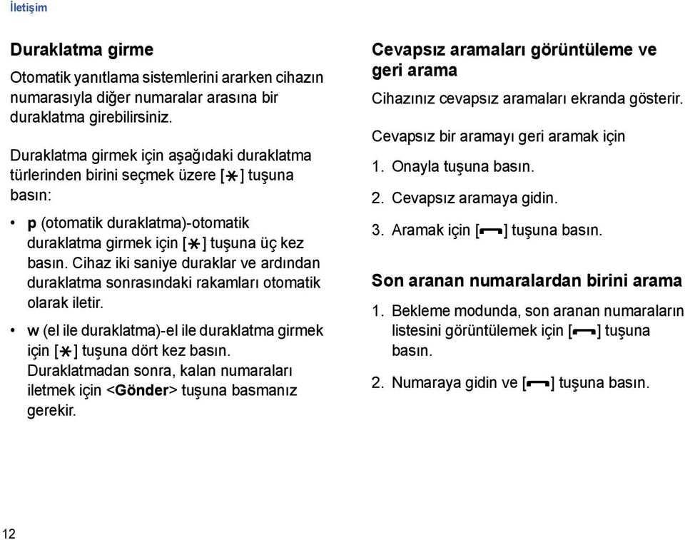 ardından duraklatma sonrasındaki rakamları otomatik olarak iletir.