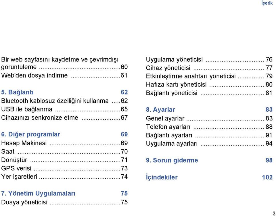 ..74 Uygulama yöneticisi... 76 Cihaz yöneticisi... 77 Etkinleştirme anahtarı yöneticisi... 79 Hafıza kartı yöneticisi... 80 Bağlantı yöneticisi... 81 8.