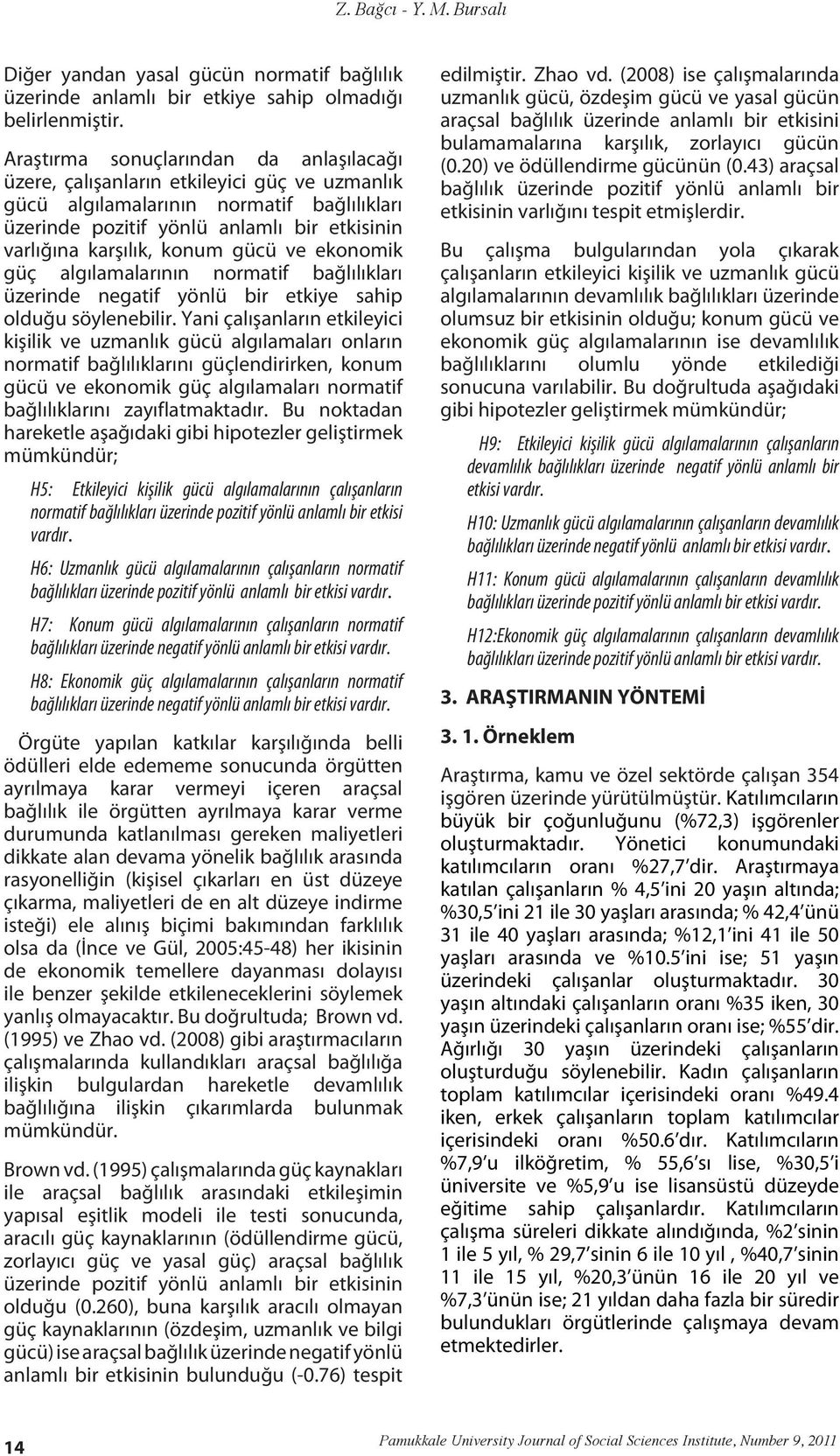 konum gücü ve ekonomik güç algılamalarının normatif bağlılıkları üzerinde negatif yönlü bir etkiye sahip olduğu söylenebilir.