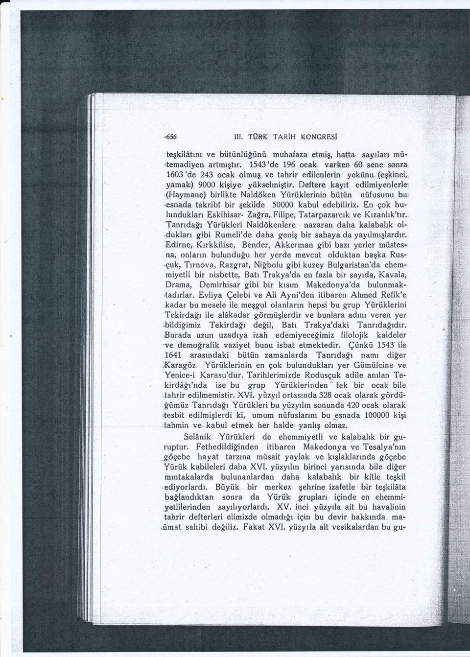 mane) birlikte Nald<iken Yiirtiklerinin, b0ttin niifuitrnu bu: 'esnada, takribl bir gekilde 50000 kabul edebiliriz. En qok bu' lunduklarr Eskihisar- Za!'ra,, Filipe; Tatarpazarcrk ve Krzanhk'trr.