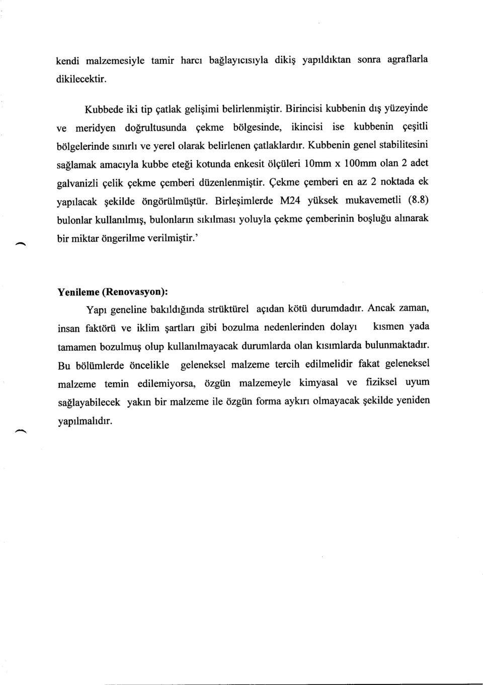 Kubbenin genel stabilitesini sa[lamak amacryla kubbe ete[i kotunda enkesit dlgiileri 10mm x 100mm olan 2 adet galvanizli gelik gekme gemberi dtizenlenmiqtir.