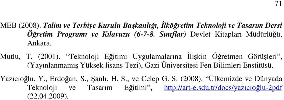 Teknoloji Eğitimi Uygulamalarına Đlişkin Öğretmen Görüşleri, (Yayınlanmamış Yüksek lisans Tezi), Gazi Üniversitesi Fen