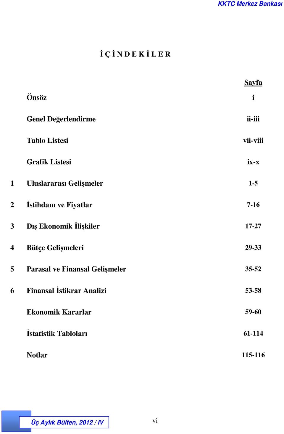 Ekonomik İlişkiler 17-27 4 Bütçe Gelişmeleri 29-33 5 Parasal ve Finansal Gelişmeler 35-52