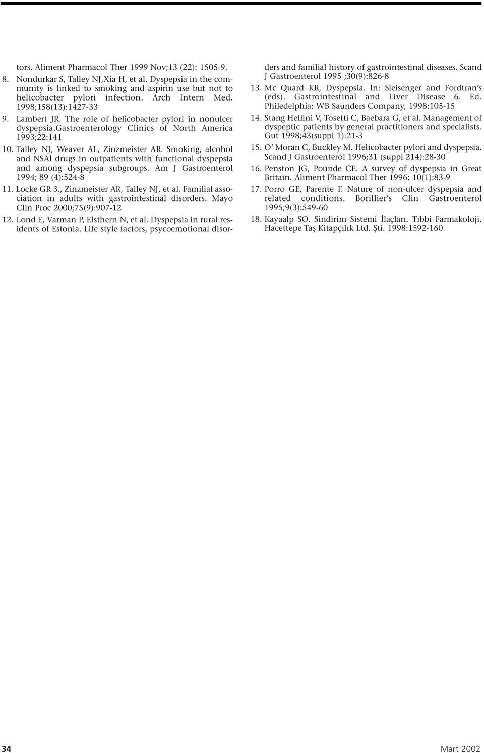 Talley NJ, Weaver AL, Zinzmeister AR. Smoking, alcohol and NSAİ drugs in outpatients with functional dyspepsia and among dyspepsia subgroups. Am J Gastroenterol 1994; 89 (4):524-8 11. Locke GR 3.