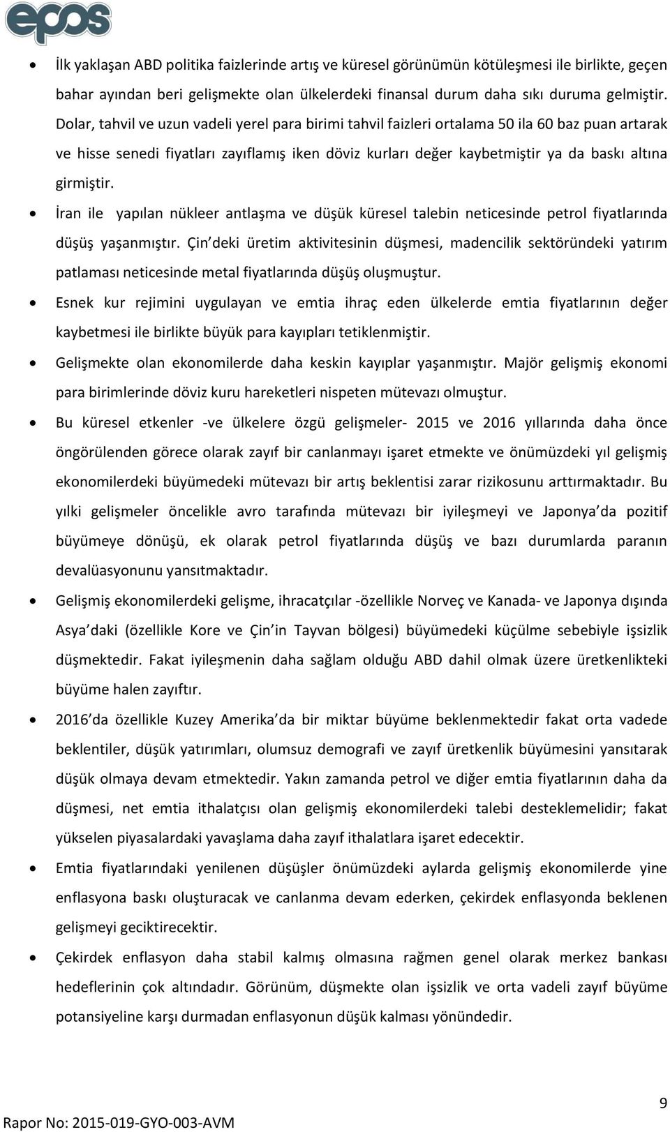 girmiştir. İran ile yapılan nükleer antlaşma ve düşük küresel talebin neticesinde petrol fiyatlarında düşüş yaşanmıştır.