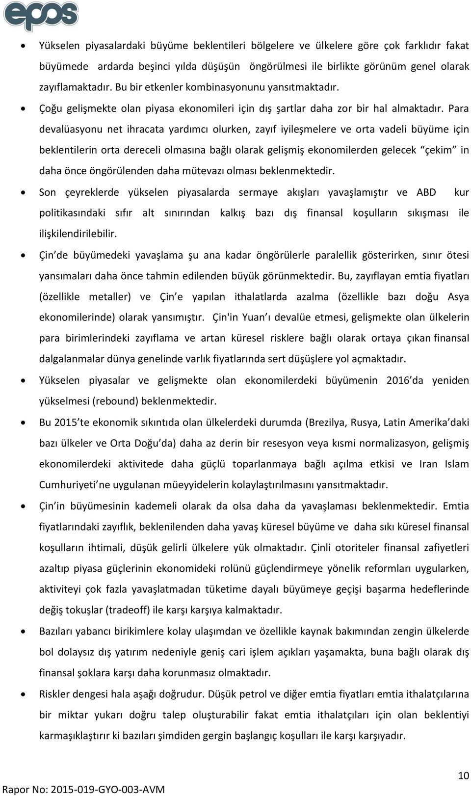 Para devalüasyonu net ihracata yardımcı olurken, zayıf iyileşmelere ve orta vadeli büyüme için beklentilerin orta dereceli olmasına bağlı olarak gelişmiş ekonomilerden gelecek çekim in daha önce