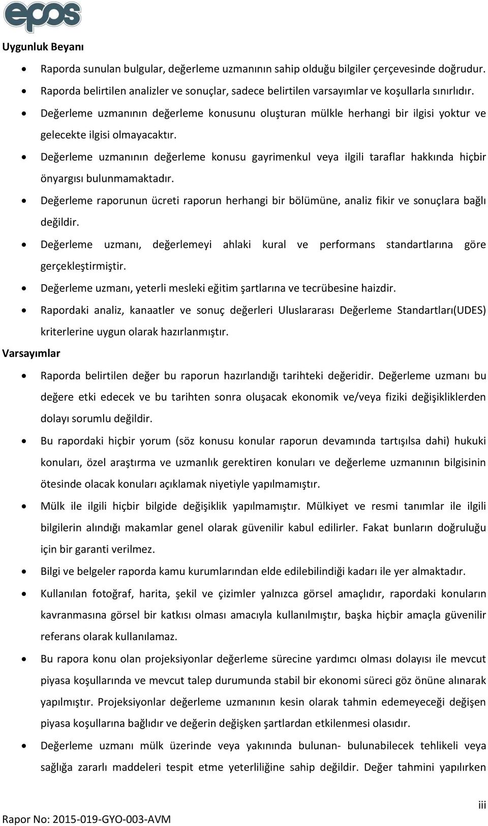 Değerleme uzmanının değerleme konusunu oluşturan mülkle herhangi bir ilgisi yoktur ve gelecekte ilgisi olmayacaktır.