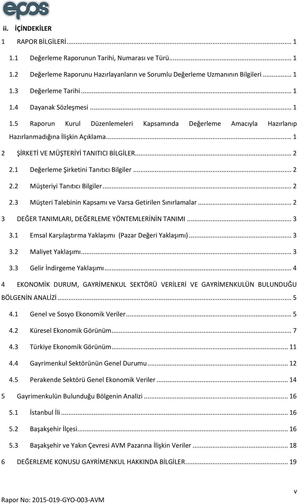 1 Değerleme Şirketini Tanıtıcı Bilgiler... 2 2.2 Müşteriyi Tanıtıcı Bilgiler... 2 2.3 Müşteri Talebinin Kapsamı ve Varsa Getirilen Sınırlamalar... 2 3 DEĞER TANIMLARI, DEĞERLEME YÖNTEMLERİNİN TANIMI.