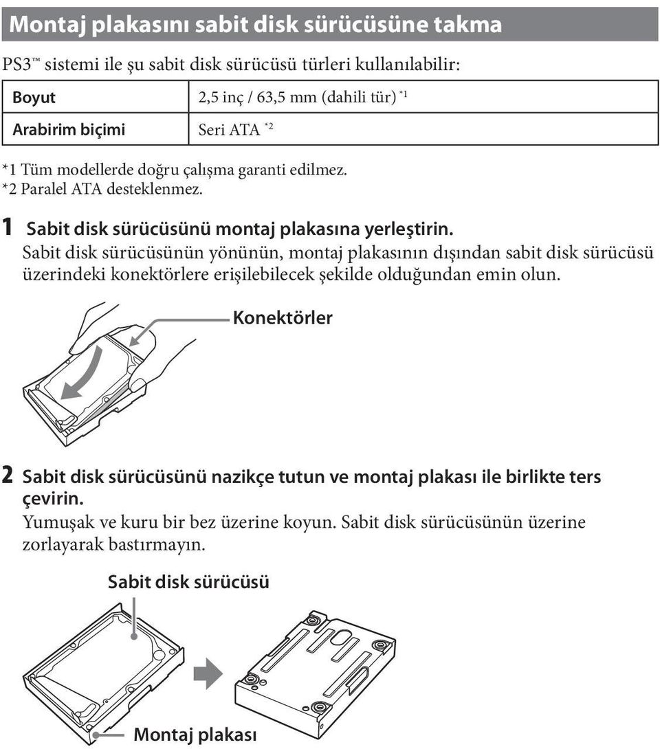 Sabit disk sürücüsünün yönünün, montaj plakasının dışından sabit disk sürücüsü üzerindeki konektörlere erişilebilecek şekilde olduğundan emin olun.