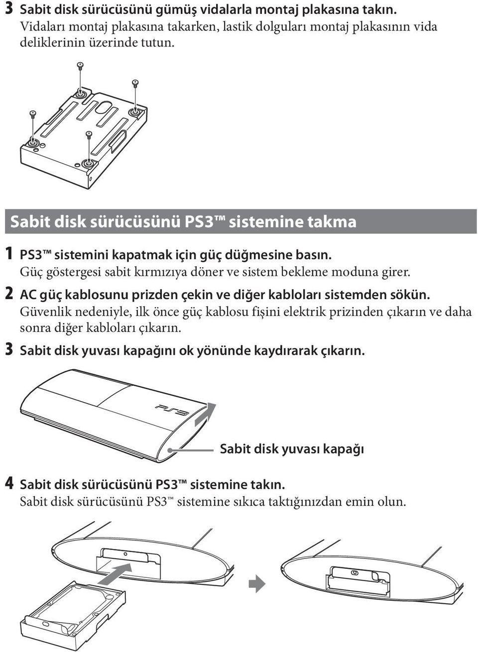 2 AC güç kablosunu prizden çekin ve diğer kabloları sistemden sökün.