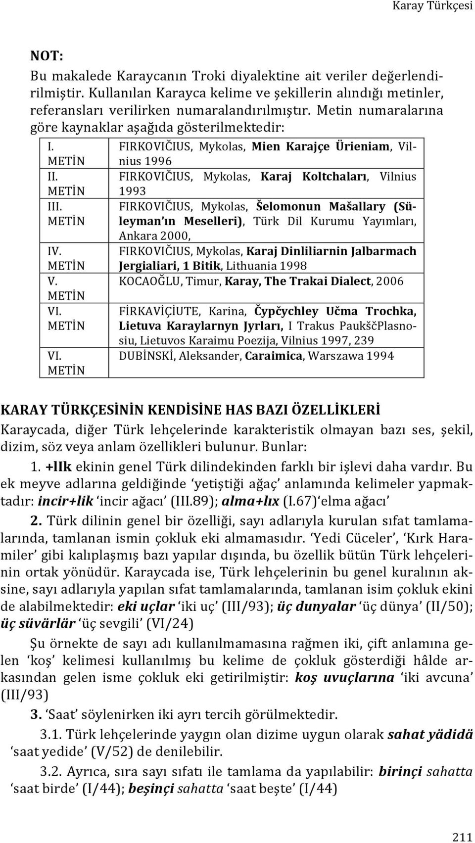 VI. FIRKOVIČIUS, Mykolas, Mien Karajçe Ürieniam, Vil- nius 1996 FIRKOVIČIUS, Mykolas, Karaj Koltchaları, Vilnius 1993 FIRKOVIČIUS, Mykolas, Šelomonun Mašallary (Sü- leyman ın Meselleri), Türk Dil