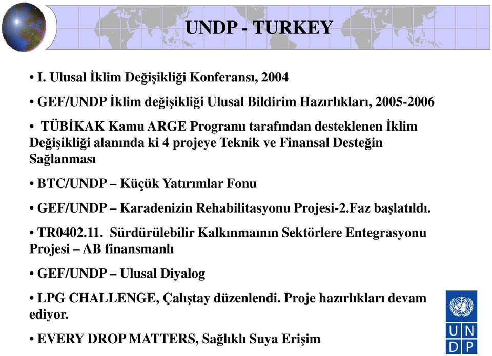 tarafından desteklenen İklim Değişikliği alanında ki 4 projeye Teknik ve Finansal Desteğin Sağlanması BTC/UNDP Küçük Yatırımlar Fonu GEF/UNDP