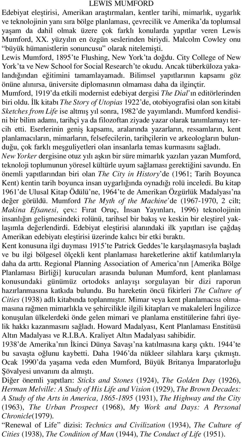 Lewis Mumford, 1895 te Flushing, New York ta do du. City College of New York ta ve New School for Social Research te okudu. Ancak tüberküloza yakaland ndan e itimini tamamlayamad.