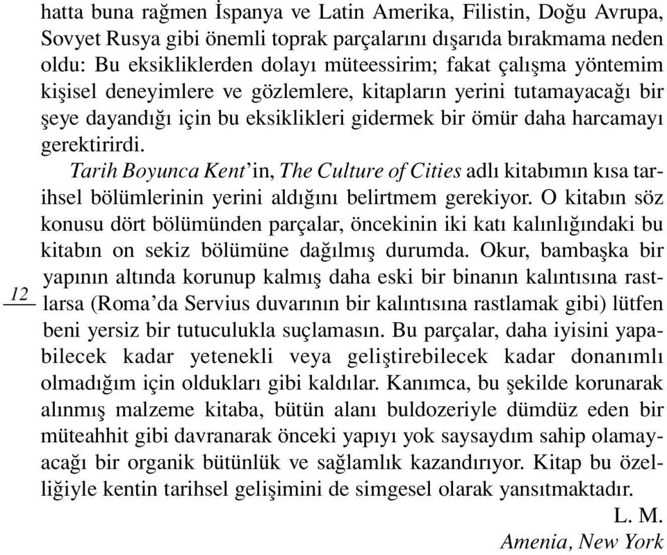 Tarih Boyunca Kent in, The Culture of Cities adl kitab m n k sa tarihsel bölümlerinin yerini ald n belirtmem gerekiyor.