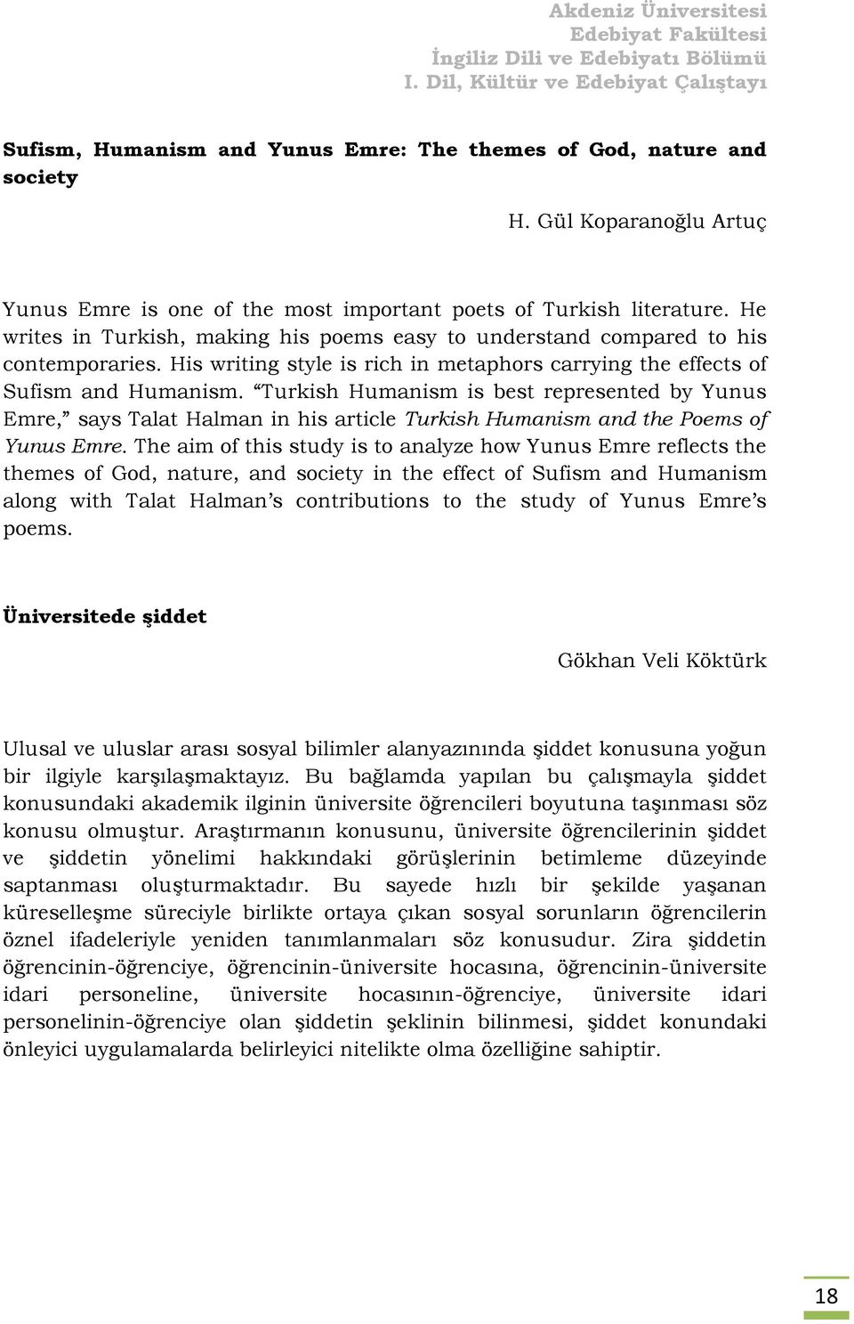 Turkish Humanism is best represented by Yunus Emre, says Talat Halman in his article Turkish Humanism and the Poems of Yunus Emre.