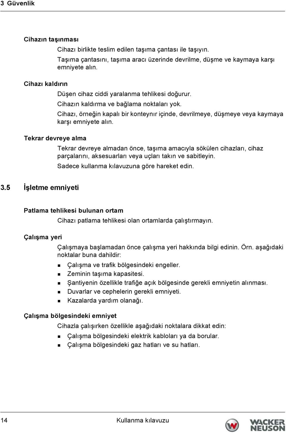 Cihazı, örneğin kapalı bir konteynır içinde, devrilmeye, düşmeye veya kaymaya karşı emniyete alın.