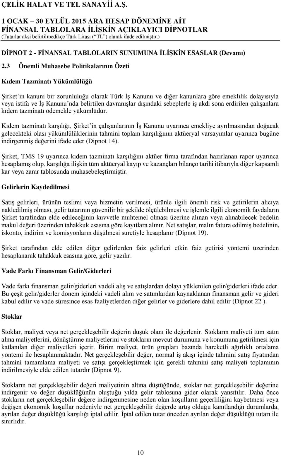 belirtilen davranışlar dışındaki sebeplerle iş akdi sona erdirilen çalışanlara kıdem tazminatı ödemekle yükümlüdür.