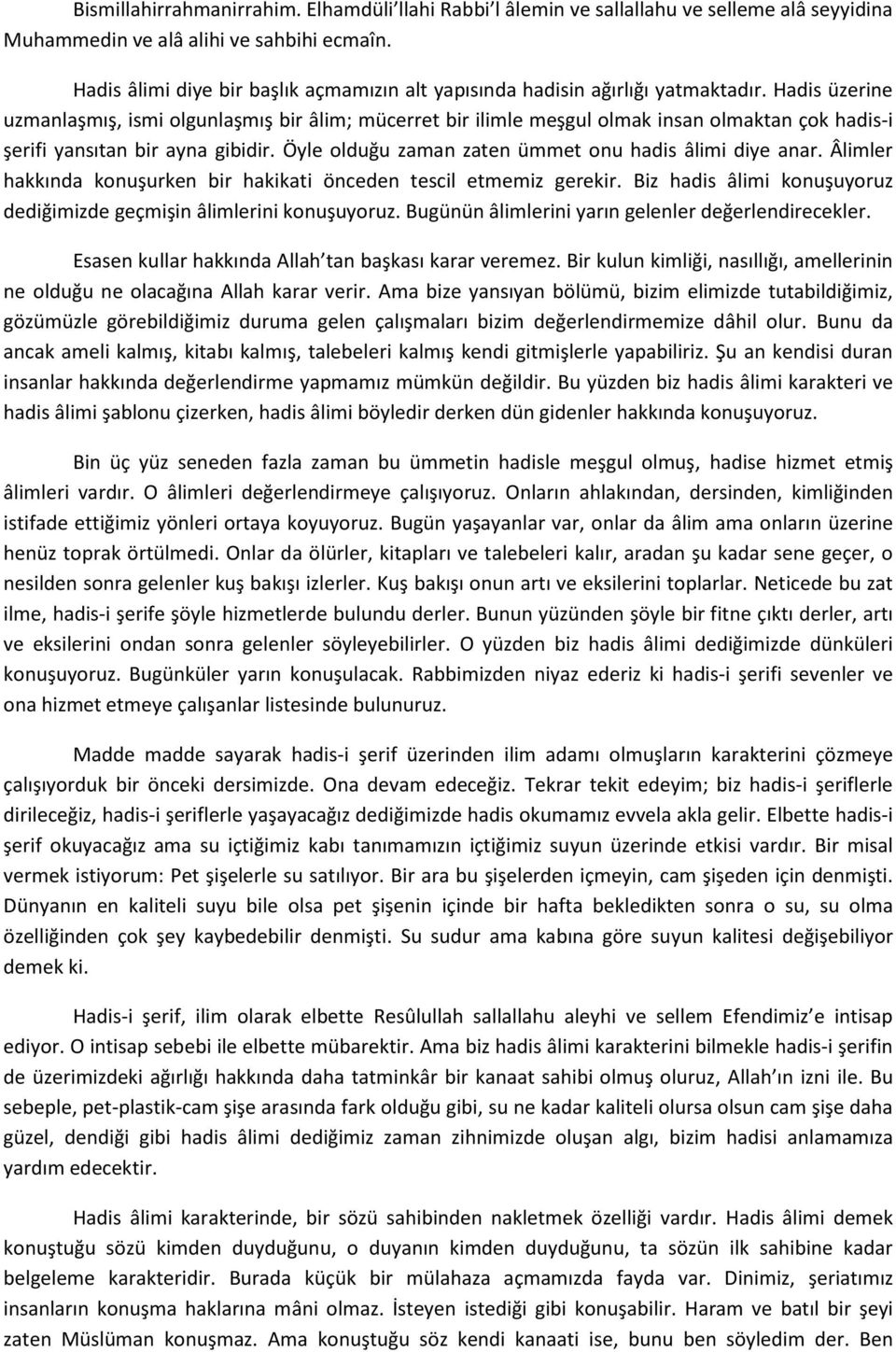 Hadis üzerine uzmanlaşmış, ismi olgunlaşmış bir âlim; mücerret bir ilimle meşgul olmak insan olmaktan çok hadis-i şerifi yansıtan bir ayna gibidir.