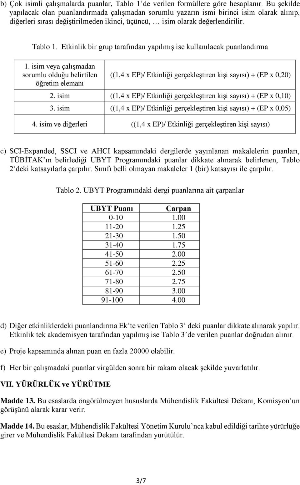 Etkinlik bir grup tarafından yapılmış ise kullanılacak puanlandırma 1.